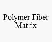 POLYMER FIBER MATRIX