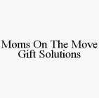 MOMS ON THE MOVE GIFT SOLUTIONS