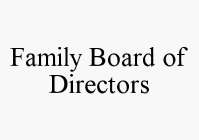 FAMILY BOARD OF DIRECTORS