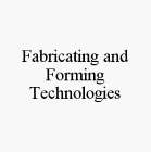 FABRICATING AND FORMING TECHNOLOGIES