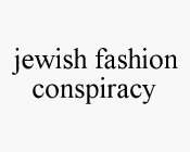 JEWISH FASHION CONSPIRACY