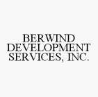 BERWIND DEVELOPMENT SERVICES, INC.