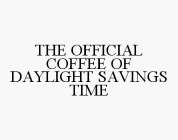THE OFFICIAL COFFEE OF DAYLIGHT SAVINGS TIME