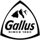 GALLUS SINCE 1880