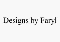 DESIGNS BY FARYL