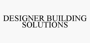 DESIGNER BUILDING SOLUTIONS