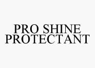 PRO SHINE PROTECTANT