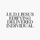 J.E.D.I JESUS EDIFYING DELIVERED INDIVIDUAL