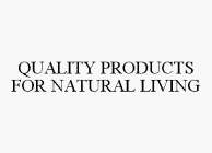 QUALITY PRODUCTS FOR NATURAL LIVING