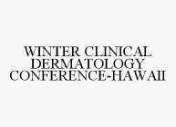 WINTER CLINICAL DERMATOLOGY CONFERENCE-HAWAII