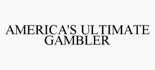 AMERICA'S ULTIMATE GAMBLER