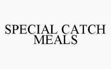 SPECIAL CATCH MEALS