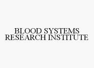 BLOOD SYSTEMS RESEARCH INSTITUTE