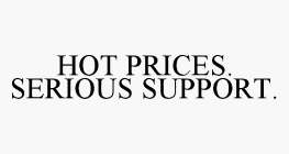 HOT PRICES. SERIOUS SUPPORT.