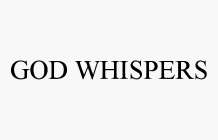 GOD WHISPERS