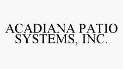 ACADIANA PATIO SYSTEMS, INC.