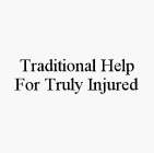 TRADITIONAL HELP FOR TRULY INJURED