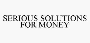 SERIOUS SOLUTIONS FOR MONEY