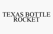 TEXAS BOTTLE ROCKET