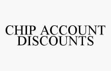 CHIP ACCOUNT DISCOUNTS