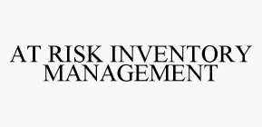 AT RISK INVENTORY MANAGEMENT