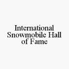 INTERNATIONAL SNOWMOBILE HALL OF FAME