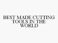 BEST MADE CUTTING TOOLS IN THE WORLD