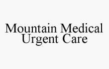 MOUNTAIN MEDICAL URGENT CARE