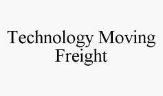 TECHNOLOGY MOVING FREIGHT