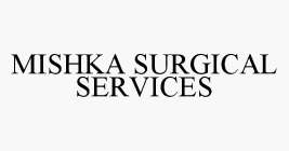 MISHKA SURGICAL SERVICES