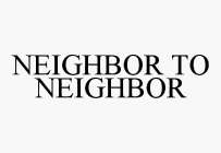 NEIGHBOR TO NEIGHBOR