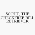 SCOUT, THE CHECKFREE BILL RETRIEVER