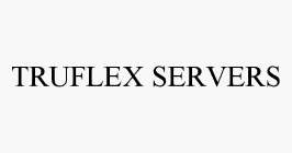 TRUFLEX SERVERS