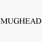 MUGHEAD