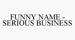 FUNNY NAME - SERIOUS BUSINESS