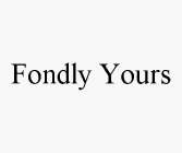 FONDLY YOURS