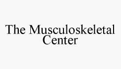 THE MUSCULOSKELETAL CENTER