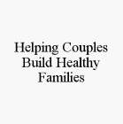 HELPING COUPLES BUILD HEALTHY FAMILIES