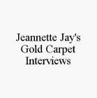 JEANNETTE JAY'S GOLD CARPET INTERVIEWS