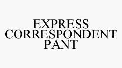 EXPRESS CORRESPONDENT PANT