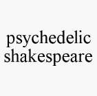 PSYCHEDELIC SHAKESPEARE