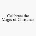 CELEBRATE THE MAGIC OF CHRISTMAS