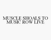 MUSCLE SHOALS TO MUSIC ROW LIVE