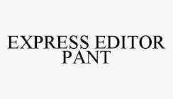 EXPRESS EDITOR PANT