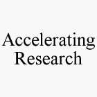 ACCELERATING RESEARCH