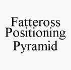 FATTEROSS POSITIONING PYRAMID