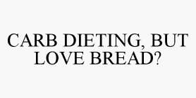 CARB DIETING, BUT LOVE BREAD?