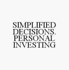 SIMPLIFIED DECISIONS. PERSONAL INVESTING