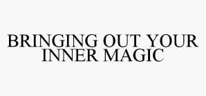 BRINGING OUT YOUR INNER MAGIC