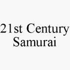 21ST CENTURY SAMURAI